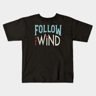 Follow the Wind Kids T-Shirt